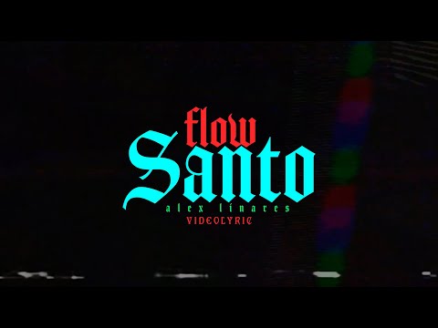 Alex Linares - Flow Santo  (Video Lyric)