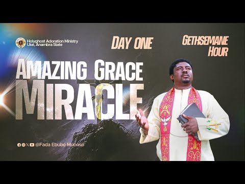 AMAZING GRACE MIRACLE 1--GETHSEMANE HOUR (DAY 1--3DAYS  )WITH FR.EBUBE 19TH DECEMBER 2024