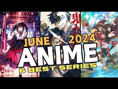 The 6 Best Anime Series to Watch in June 2024