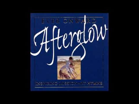 Afterglow - Ever Onward: Inspiring Missionary Hymns (Full Album)