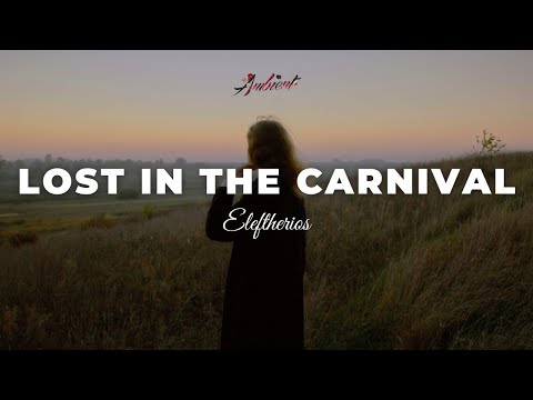 Eleftherios - lost in the carnival [ambient chill vocal]