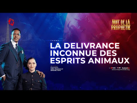 NUIT DE LA PROPHETIE : LA DELIVRANCE INCONNUE DES ESPRITS ANIMAUX AVEC LE PROPHETE JOEL FRANCIS TATU