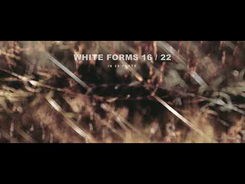 A.G - WHITE FORMS 16 / 22 : In 59 Parts (Official Promo Video #3)