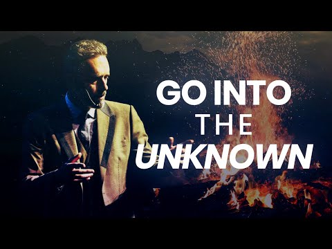 GO INTO THE UNKNOWN - Best Life Advice | Jordan Peterson