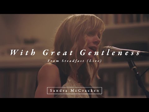 With Great Gentleness (From Steadfast Live) - Sandra McCracken