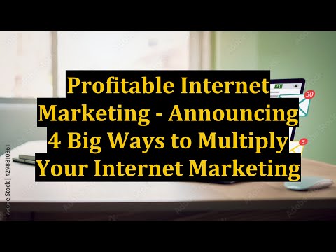 Profitable Internet Marketing - Announcing 4 Big Ways to Multiply Your Internet Marketing