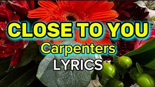 CLOSE TO YOU - CARPENTERS ( LYRICS )