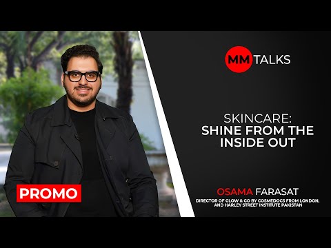 Skincare: Shine From The Inside Out | Osama Farasat | Promo | MM Talks