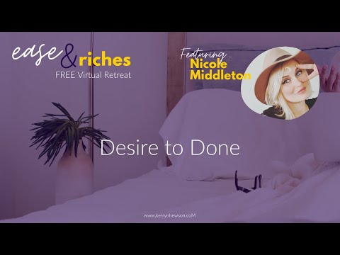 Desire to Done with Nicole Middleton - Session 7 of Ease & Riches Retreat