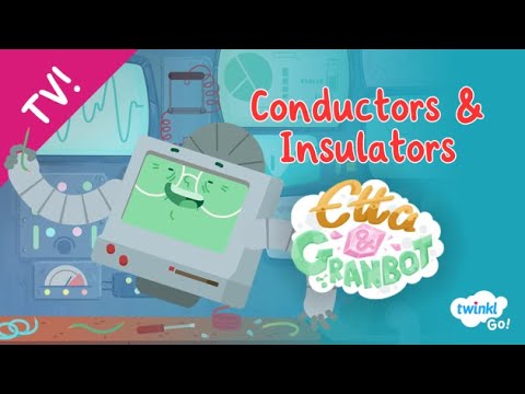 Conductors and Insulators Animation with Etta & Granbot