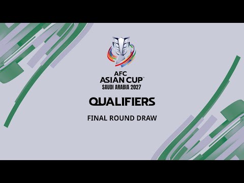 AFC Asian Cup Saudi Arabia 2027™ Qualifiers Final Round Draw