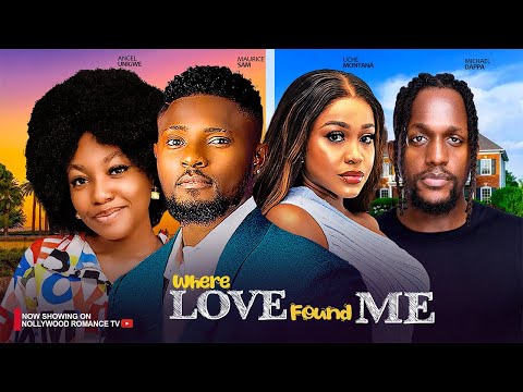 WHERE LOVE FOUND ME ~ MAURICE SAM, UCHE MONTANA, ANGEL UNIGWE, MICHAL 2024 NIGERIAN AFRICAN MOVIES