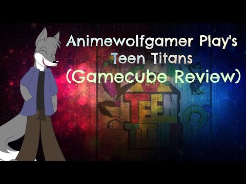 Animewolfgamer Plays Teen titans(Gamecube review)