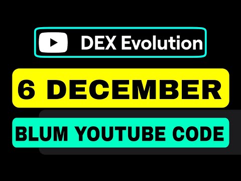 DEX Evolution Blum YouTube Video Code | Blum Verify Code Today 6 December | Blum Video Code Today