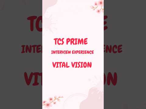 TCS Prime Interview Experience |  Vital Vision