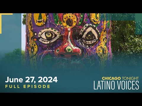 Chicago Tonight: Latino Voices — June 27, 2024 Full Episode