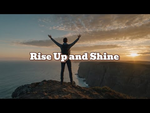 Rise Up and Shine