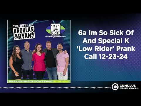 6a Im So Sick Of And Special K 'Low Rider' Prank Call 12-23-24 | Best of Roula & Ryan