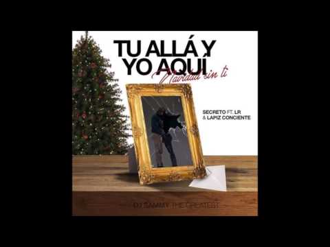 Secreto El Biberon Ft LR & Lapiz Conciente - Tu Alla y Yo Aqui (Navidad Sin Ti 2K16)