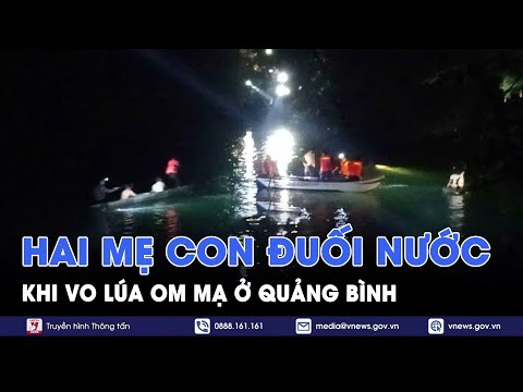 Hai mẹ con đuối nước khi đi vo lúa om mạ ở Quảng Bình - VNews