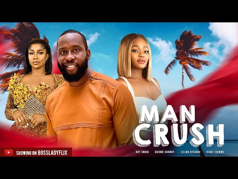 MAN CRUSH -Best of RAY EMODI, OKAWA SHANZNAY, LILIAN AFEGBAI and ISAAC CHINWE - Latest 2024 Movie.