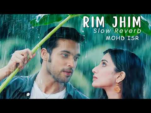 Rim Jhim Song by Ami Mishra and Jubin Nautiyal Slow Reverb Mohd ISR