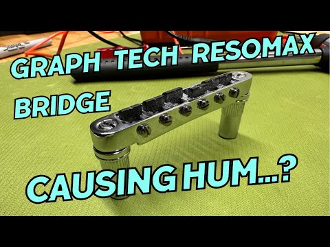 The Graph Tech ResoMax Bridge causing electrical hum?