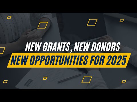 New Grants, New Donors, New Opportunities for 2025: Grants for NGOs & Development Projects