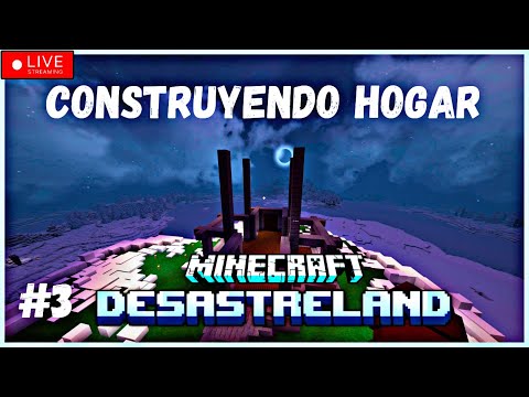 DESASTRELAND DÍA 3 CONSTRUYENDO HOGAR DE HOMBRES DE MONTAÑA - MINECRAFT