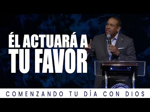 Él Actuará a tu favor | Comenzando Tu día con Dios | Pastor Juan Carlos Harrigan