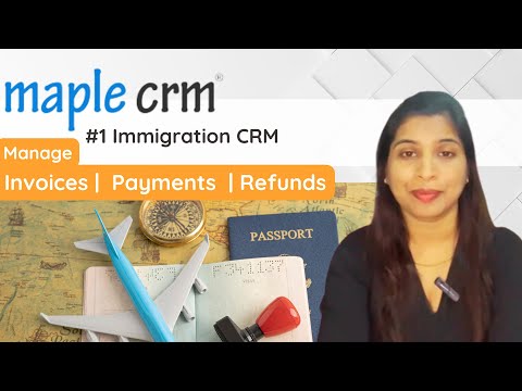 Immigration Consultants - manage Invoices, payments and refunds with Maple CRM -Best Immigration CRM