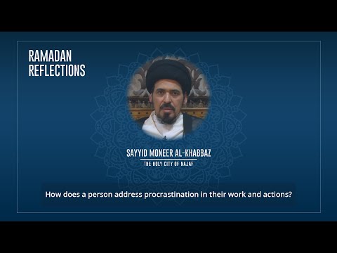 How does a person address procrastination...? | Sayyid Moneer Al-Khabaaz | #Ramadan Reflections