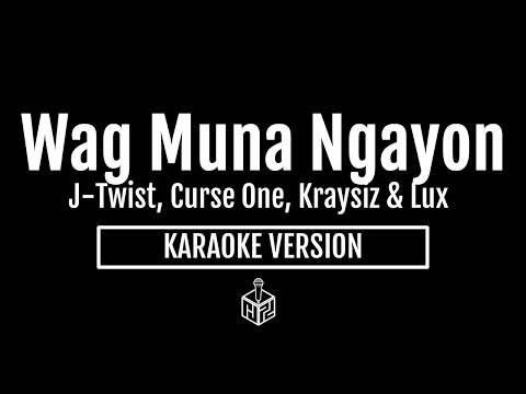 Wag Muna Ngayon - J-Twist, Curse One, Kraysiz & Lux (Karaoke Version by RJPD)