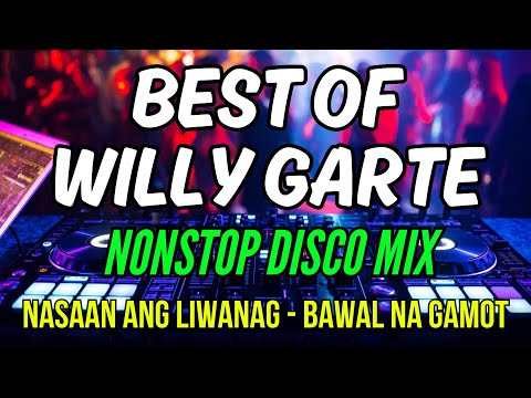 BEST HITS OF WILLY GARTE - NASAAN ANG LIWANAG - BAWAL NA GAMOT - NONSTOP DISCO MIX