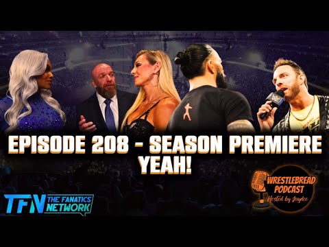 Wrestlebread Podcast - Episode 208 | Season Premiere YEAH! #wwe #aew #wrestling #romanreigns