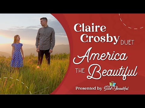 Claire Crosby Duet | America the Beautiful | Presented by the Good and the Beautiful