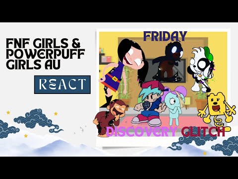 FNF Girls & Powerpuff Girls AU React - Friday Discovey Glitch - Discovery kids - FNF Pibby Mod