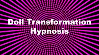 Doll Transformation Hypnosis