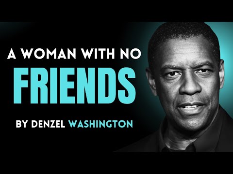 A WOMAN WITH NO FRIENDS | DENZEL WASHINGTON | BEST MOTIVATIONAL SPEECH