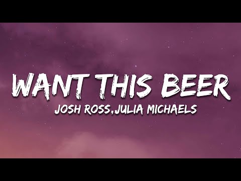 Josh Ross & Julia Michaels - Want This Beer (Lyrics)