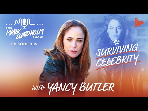 Surviving Celebrity with Yancy Butler: Mark Lundholm Show Episode 105