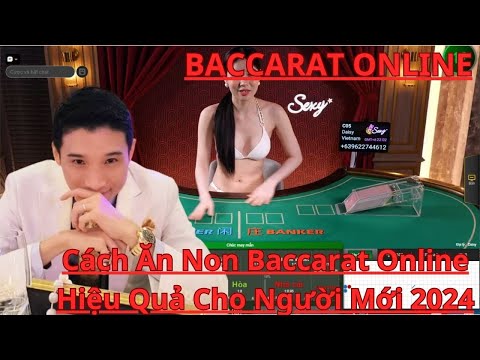 CÁCH CHƠI BACCARAT LUÔN THẮNG, MẸO CHƠI BACCARAT HIỆU QUẢ, CÁCH ĂN NON HAY NHẤT