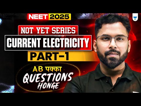 NEET 2025 Physics: Current Electricity | Part 1 | NOT YET Series | Anupam Upadhyay