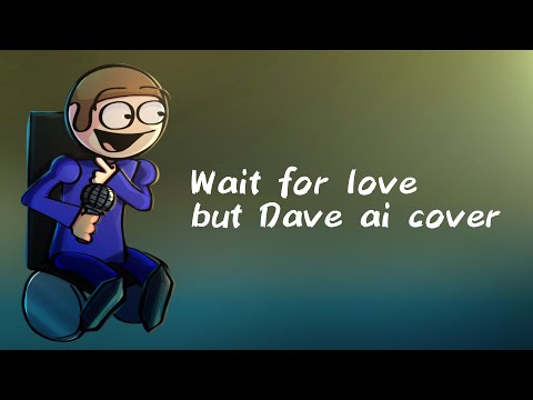 Wait for love by avicii [Dave ai cover]