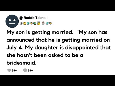 My son is getting married on July 4. "My Daughter is disappointed #reddit  #redditstories