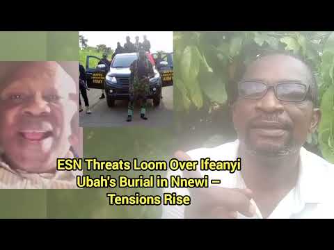 ESN Threats Loom Over Ifeanyi Ubah's Burial in Nnewi – Tensions Rise