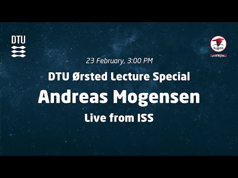 DTU Ørsted Lecture Special – Andreas Mogensen Live from ISS