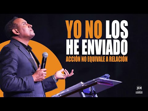 Yo no los he Enviado Acción no Equivale a Relación | Pastor Juan Carlos Harrigan