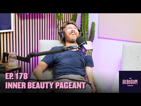 Inner Beauty Pageant - The Headgum Podcast - 178