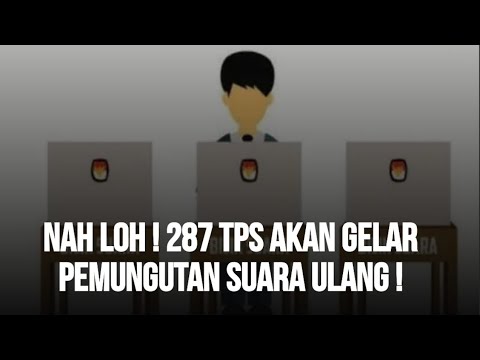 WAHDUH ! 287 TPS AKAN DIULANG PEMUNGUTAN SUARA ! SATU PUTARAN ?